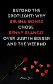 Beyond the Spotlight: Why Selena Gomez Chose Benny Blanco Over Justin Bieber and The Weeknd