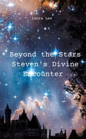 Beyond the Stars Steven s Divine Encounter