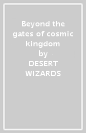 Beyond the gates of cosmic kingdom - DESERT WIZARDS