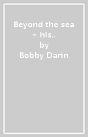 Beyond the sea - his..