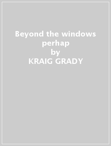 Beyond the windows perhap - KRAIG GRADY