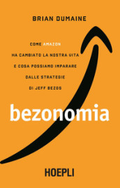 Bezonomia. Come Amazon ha cambiato la nostra vita e cosa possiamo imparare dalle strategie di Jeff Bezos