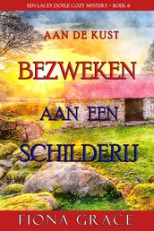 Bezweken aan een Schilderij (Een Lacey Doyle Cozy MysteryBoek 6)