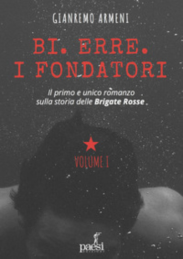 Bi. Erre. I fondatori. Nuova ediz. - Gianremo Armeni