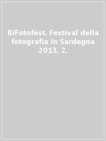 BiFotofest. Festival della fotografia in Sardegna 2013. 2.