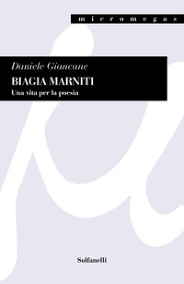 Biagia Marniti. Una vita per la poesia - Daniele Giancane