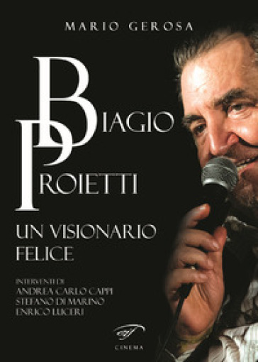 Biagio Proietti. Un visionario felice - Mario Gerosa