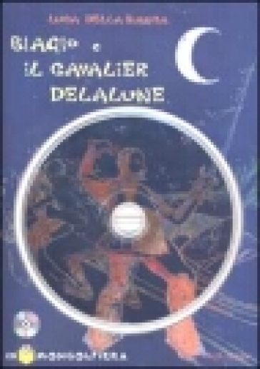 Biagio e il cavalier Delalune. Con CD-ROM - Luca Della Bianca