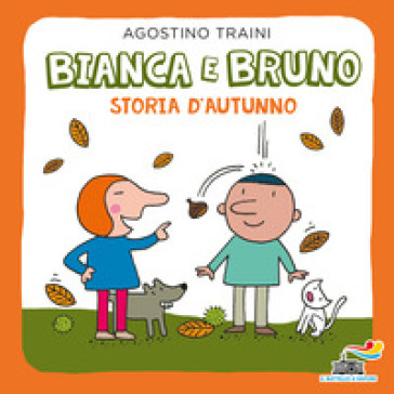 Bianca e Bruno. Storia d'autunno. Ediz. a colori - Agostino Traini