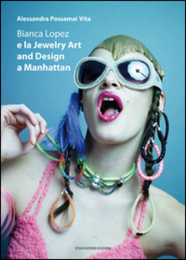 Bianca Lopez e la jewerly art and design a Manhattan. Ediz. multilingue