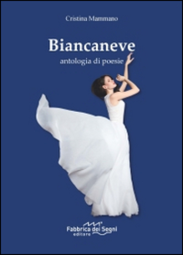 Biancaneve. Antologia di poesie - Cristina Mammano