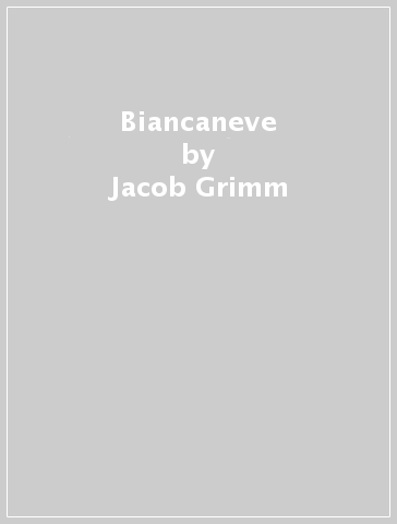 Biancaneve - Jacob Grimm - Wilhelm Grimm - Francesca Rossi