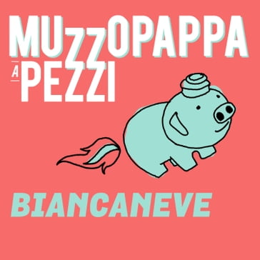 Biancaneve7 - Muzzopappa a pezzi - Francesco Muzzopappa