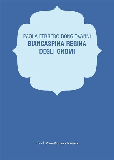 Biancaspina Regina degli gnomi - Paola Ferrero Bongiovanni