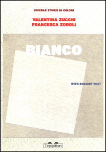 Bianco. Piccole storie di colori - Valentina Zucchi - Francesca Zoboli