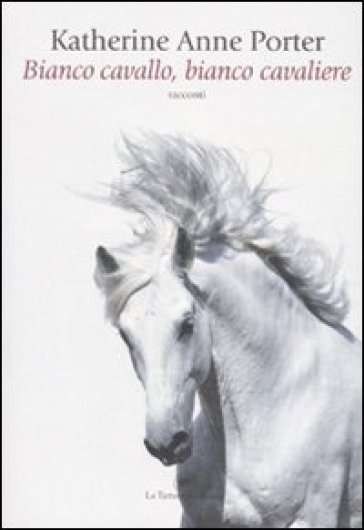 Bianco cavallo, bianco cavaliere - Katherine A. Porter