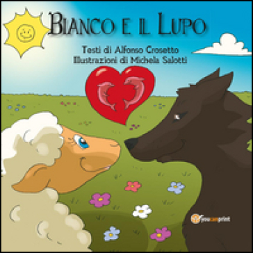 Bianco e il lupo - Alfonso Crosetto - Michela Salotti