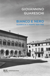 Bianco e nero. Giovannino Guareschi a Parma 1929-1938