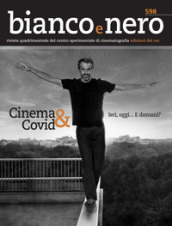 Bianco e nero. Rivista quadrimestrale del centro sperimentale di cinematografia (2020). 598: Cinema & Covid... Ieri, oggi... E domani?