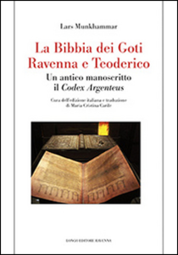 La Bibbia dei Goti, Ravenna e Tedorico. Un antico manoscritto il «Codex Argenteus» - Lars Munkhammar