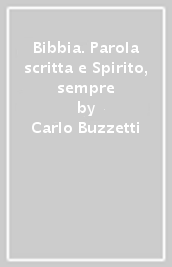 Bibbia. Parola scritta e Spirito, sempre