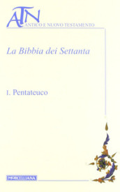 La Bibbia dei Settanta. Testo greco a fronte. 1: Pentateuco