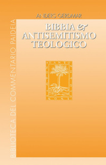 Bibbia e antisemitismo teologico. L'esegesi biblica tedesca e gli ebrei da Herder e Semler a Kittel e Bultmann - Anders Gerdmar