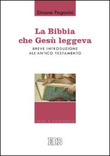 La Bibbia che Gesù leggeva. Breve introduzione all'Antico Testamento - Simone Paganini