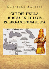 Gli dei della Bibbia in chiave paleo-astronautica