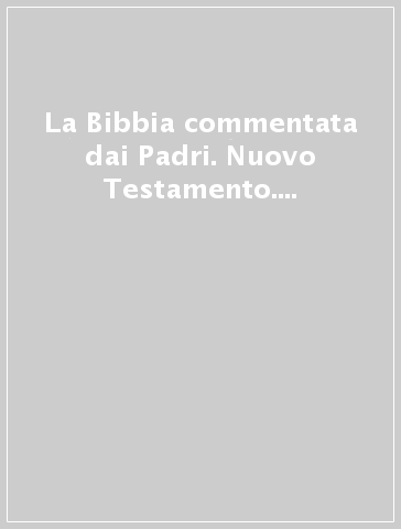 La Bibbia commentata dai Padri. Nuovo Testamento. 11: Giacomo, Pietro 1-2, Giovanni 1-3, Giuda