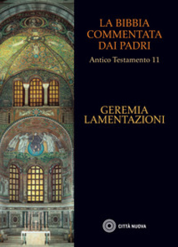 La Bibbia commentata dai Padri. Antico testamento. 11: Geremia. Lamentazioni