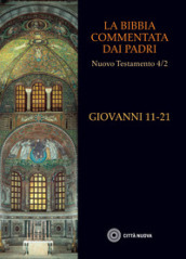 La Bibbia commentata dai Padri. Nuovo Testamento. 4/2: Giovanni 11-21