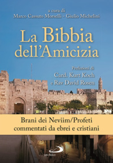 La Bibbia dell'amicizia. Brani dei Neviim/Profeti commentati da ebrei e cristiani - Giulio Michelini - Marco Cassuto Morselli