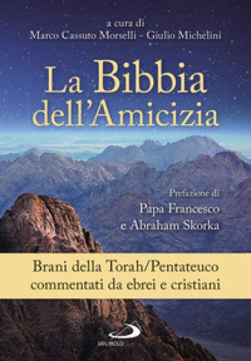 La Bibbia dell'amicizia. Pentateuco. Brani della Torah/Pentateuco commentati da ebrei e cristiani - Giulio Michelini - Marco Cassuto Morselli