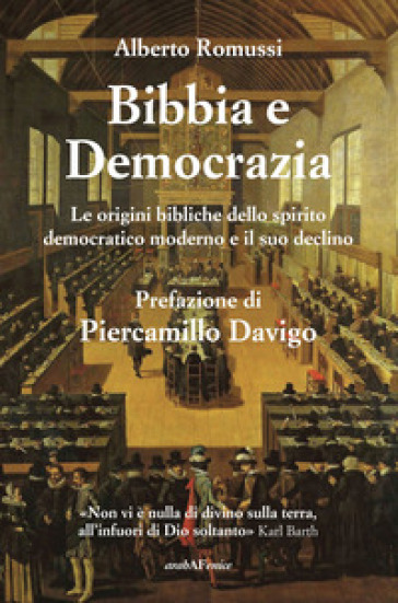 Bibbia e democrazia. Le origini bibliche dello spirito democratico moderno e il suo declino - Alberto Romussi
