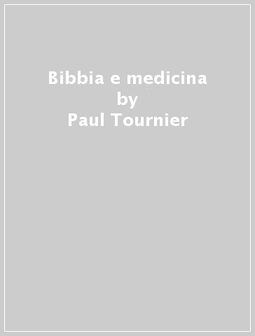 Bibbia e medicina - Paul Tournier