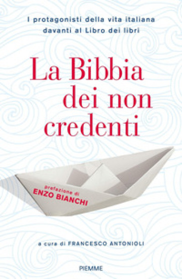 La Bibbia dei non credenti. I protagonisti della vita italiana davanti al libro dei libri