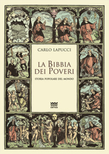 La Bibbia dei poveri. Storia popolare del mondo - Carlo Lapucci