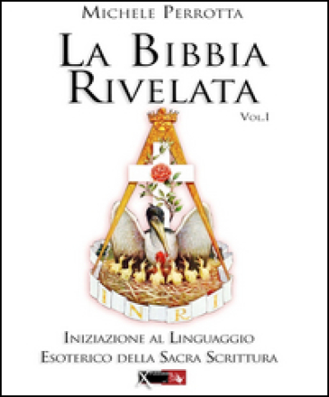 La Bibbia rivelata. Vol. 1: Iniziazione al linguaggio esoterico della Sacra Scrittura - Michele Perrotta