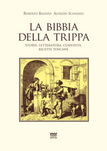 La Bibbia della trippa. Ricette, storie e curiosità sulle frattaglie - Roberto Baldini - Alfredo Scanzani