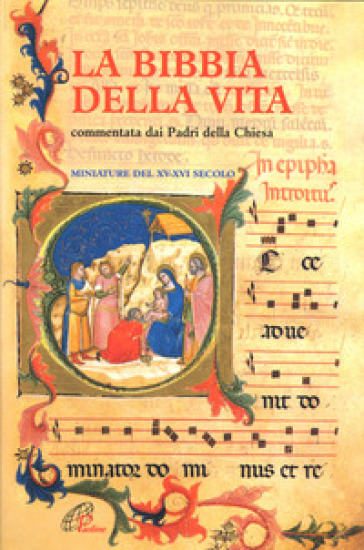 La Bibbia della vita. Commentata dai padri della Chiesa. Miniature del XV-XVI secolo