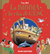 La Bibbia e la vita di Gesù. Ediz. a colori