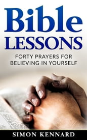 Bible Lessons: Forty Prayers for Believing in Yourself