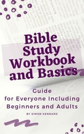 Bible Study Workbook and Basics :Guide for Everyone Including Beginners and Adults