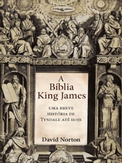 A Biblia King James-Uma breve historia de Tyndale ate hoje