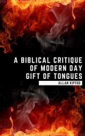 A Biblical Critique of Modern Day Gift of Tongues