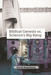 Biblical Genesis vs. Science s Big Bang