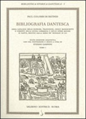 Bibliografia dantesca ossia catalogo delle edizioni, traduzioni, codici, manoscritti e com...