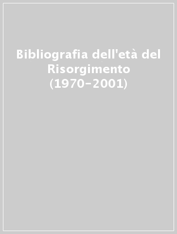 Bibliografia dell'età del Risorgimento (1970-2001)