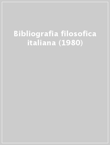 Bibliografia filosofica italiana (1980) - C. Scalabrin | 